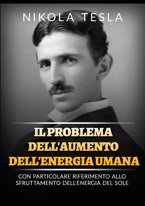 Cover of problema dell'aumento dell'energia umana. Con particolare riferimento allo sfruttamento dell'energia del Sole