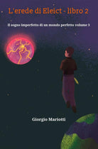 Cover of erede di Eleict. Libro 2. Il sogno imperfetto di un mondo perfetto