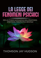 Cover of legge dei fenomeni psichici. Per lo studio sistematico dell'ipnotismo, spiritismo, terapeutica mentale