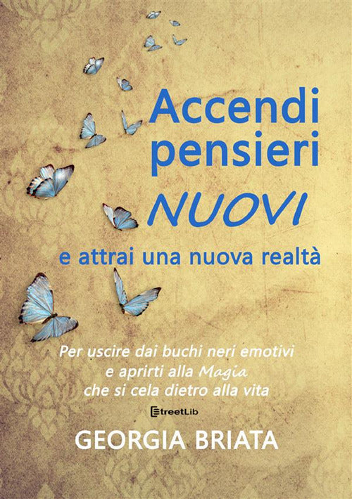 Cover of Accendi pensieri nuovi e attrai una nuova realtà. Per uscire dai buchi neri emotivi e aprirti alla magia che si cela dietro alla vita