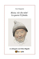 Cover of Bòcia, vèi che ném! La guera l'è finida. A colloquio con Felice Rigotti