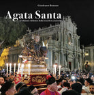 Cover of Agata santa. Tradizione e folclore della terza festa al mondo