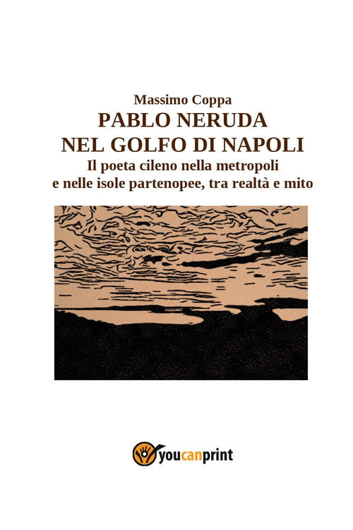 Cover of Pablo Neruda nel golfo di Napoli. Il poeta cileno nella metropoli e nelle isole partenopee, tra realtà e mito