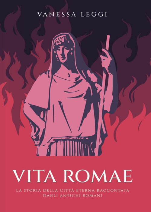 Cover of Vita Romae. La storia della città eterna raccontata dagli antichi Romani