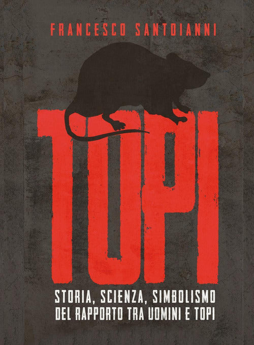 Cover of Topi. Storia, scienza, simbolismo del rapporto tra uomini e topi