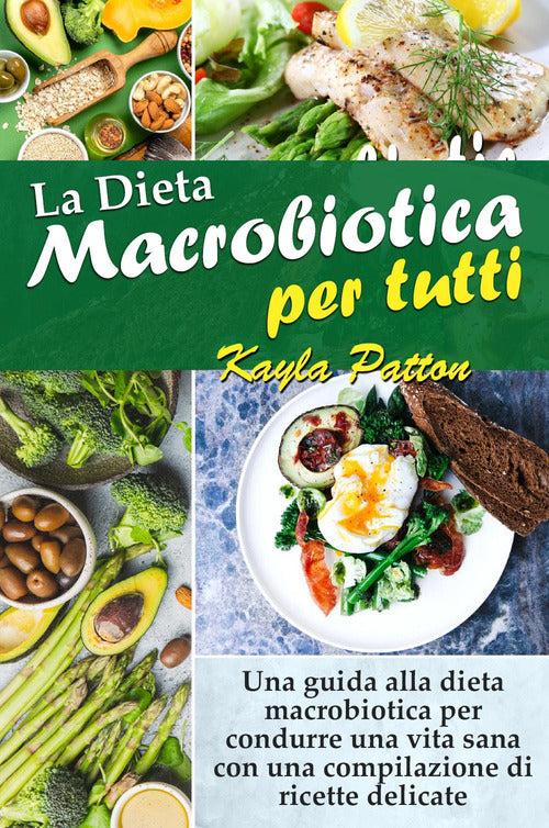 Cover of dieta macrobiotica per tutti. Una guida alla dieta macrobiotica per condurre una vita sana con una compilazione di ricette delicate