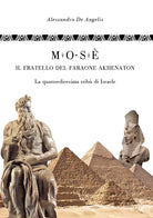 Cover of Mosè, il fratello del faraone Akhenaton. La quattordicesima tribù di Israele