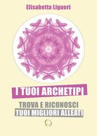 Cover of tuoi archetipi. Trova e riconosci i tuoi migliori alleati