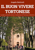 Cover of buon vivere tortonese. Luoghi, prodotti storia e tradizioni di Tortona e dintorni