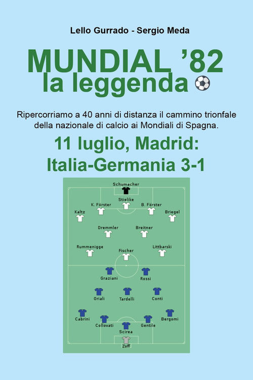 Cover of Mundial '82 la leggenda. Ripercorriamo a 40 anni di distanza il camminio trionfale della nazionale di calcio ai mondiali di Spagna