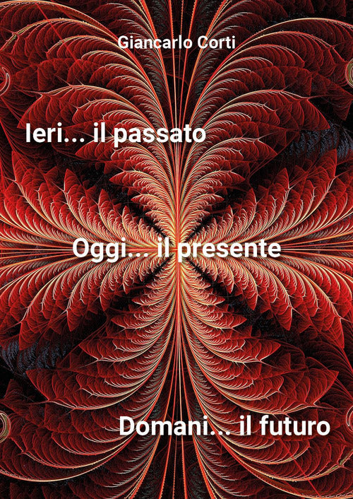 Cover of Ieri il passato... Oggi il presente... Domani il futuro