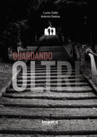 Cover of Guardando oltre. Quando l'emozione racconta ciò che la vita diviene