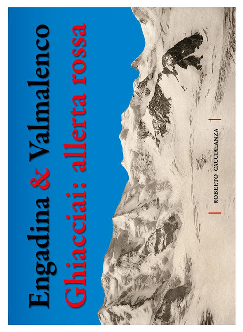 Cover of Engadina & Valmalenco. Ghiacciai: allerta rossa