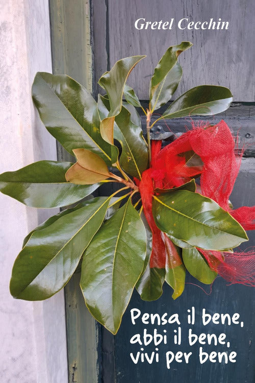 Cover of Pensa il bene, abbi il bene, vivi per bene