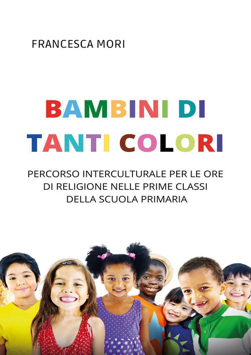 Cover of Bambini di tanti colori. Percorso interculturale per le ore di religione nelle prime classi della scuola primaria