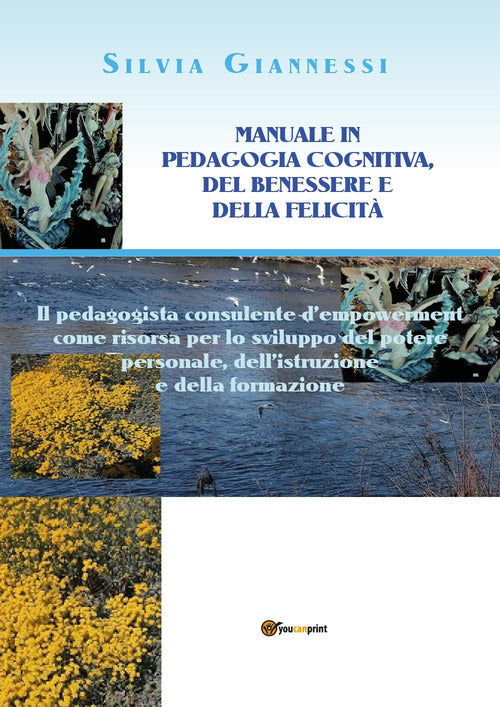 Cover of Manuale in pedagogia cognitiva, del benessere e della felicità. Il pedagogista consulente d'empowerment come risorsa per lo sviluppo del potere personale, dell'istruzione e della formazione