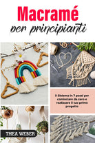 Cover of Macramé per principianti: il Sistema in 7 passi per cominciare da zero e realizzare il tuo primo progetto
