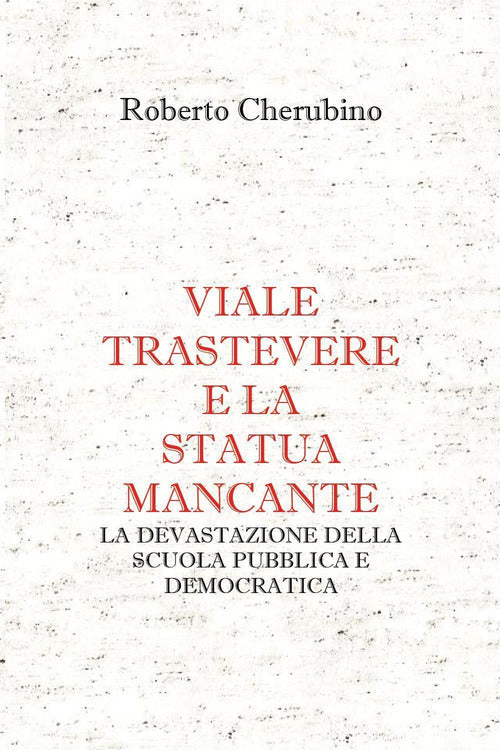 Cover of Viale Trastevere e la statua mancante. La devastazione della scuola pubblica e democratica