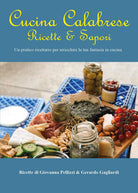 Cover of Cucina calabrese. Ricette e sapori. Un pratico ricettario per arricchire la tua fantasia in cucina