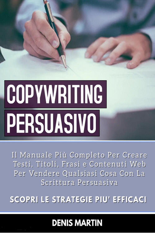Cover of Copywriting persuasivo: il manuale più completo per creare testi, titoli, frasi e contenuti web per vendere qualsiasi cosa con la scrittura persuasiva
