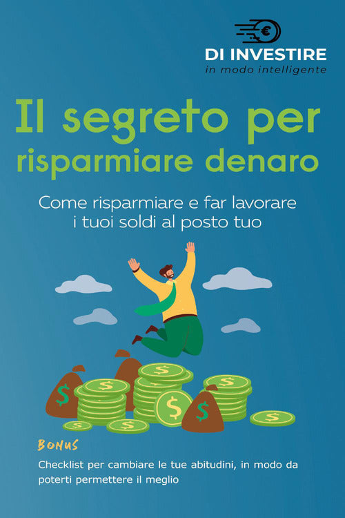 Cover of segreto per risparmiare denaro. Come risparmiare e far lavorare i tuoi soldi al posto tuo