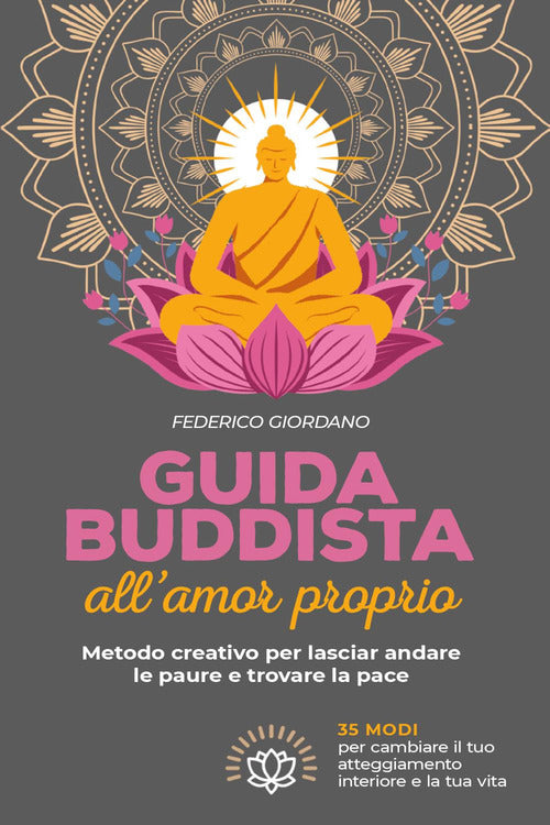 Cover of Guida buddista all'amor proprio. Metodo creativo per lasciar andare le paure e trovare la pace