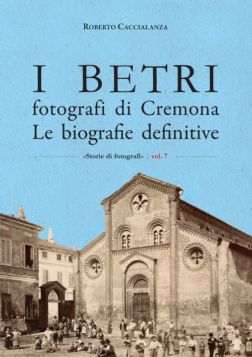 Cover of Betri fotografi di Cremona. Le biografie definitive