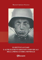 Cover of Elmetti d'acciaio e altri elementi difensivi individuali della Prima guerra mondiale