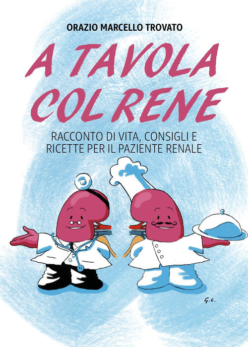 Cover of A tavola col rene. Racconto di vita, consigli e ricette per il paziente renale