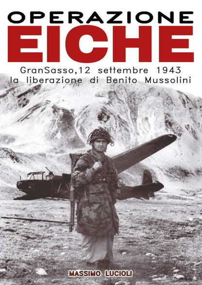 Cover of Operazione Eiche. Gran Sasso, 12 settembre 1943 la liberazione di Benito Mussolini