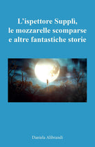 Cover of ispettore Supplì, le mozzarelle scomparse e altre fantastiche storie