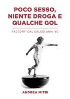 Cover of Poco sesso, niente droga e qualche gol. Racconti dal calcio anni '80