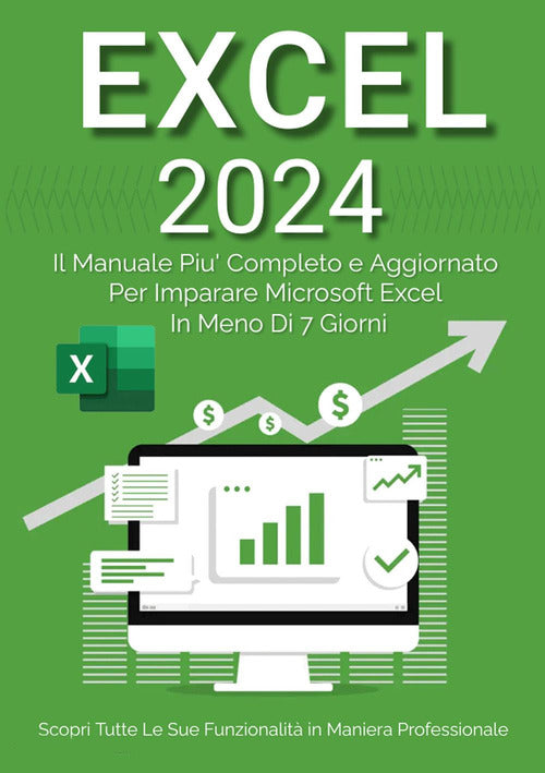 Cover of Excel 2023. Da principiante ad esperto: il manuale più aggiornato e completo per imparare Microsoft Excel in meno di 7 giorni