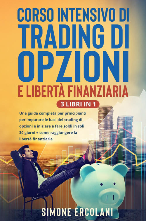 Cover of Corso intensivo di trading di opzioni e libertà finanziaria (3 Libri in 1)