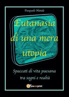 Cover of Eutanasia di una mera utopia. Spaccati di vita paesana tra sogni e realtà