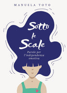 Cover of Sotto le scale. Parole per l'indipendenza emotiva