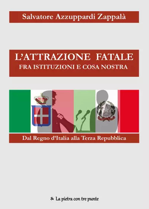 Cover of attrazione fatale fra Istituzioni e Cosa Nostra. dal Regno d'Italia alla Terza Repubblica. Come e perché Istituzioni e Cosa Nostra si sono incontrate e piaciute