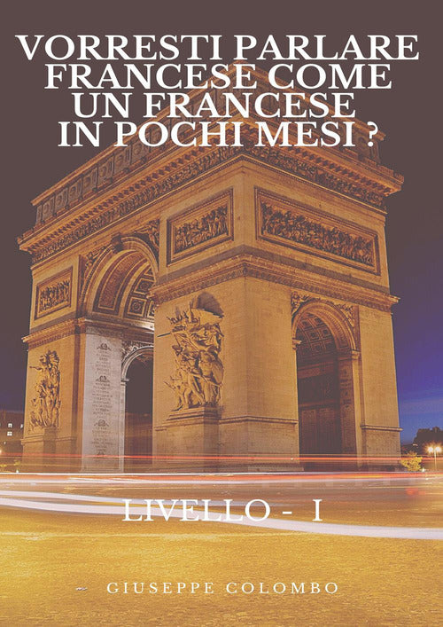 Cover of Vorresti parlare francese come un francese in pochi mesi? Livello I