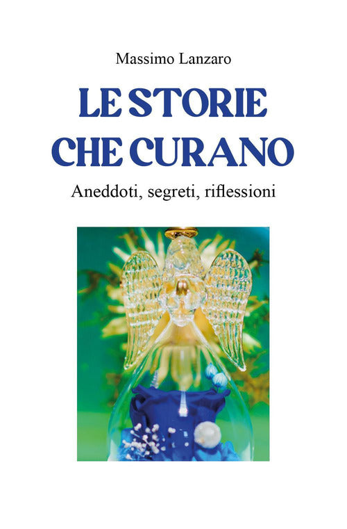 Cover of storie che curano. Aneddoti, segreti, riflessioni