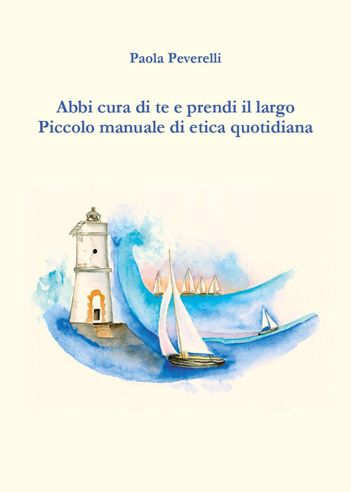 Cover of Abbi cura di te e prendi il largo. Piccolo manuale di etica quotidiana