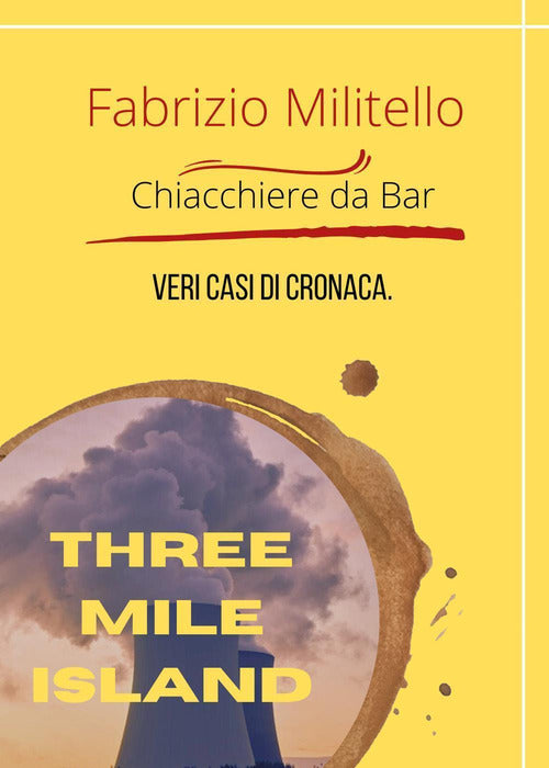 Cover of Chiacchiere da bar. Veri casi di cronaca. Three Mile Island