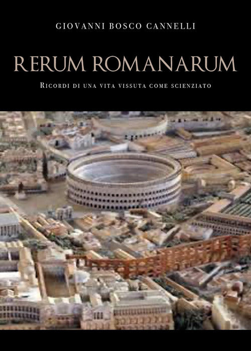 Cover of Rerum romanarum. Ricordi di una vita vissuta come scienziato