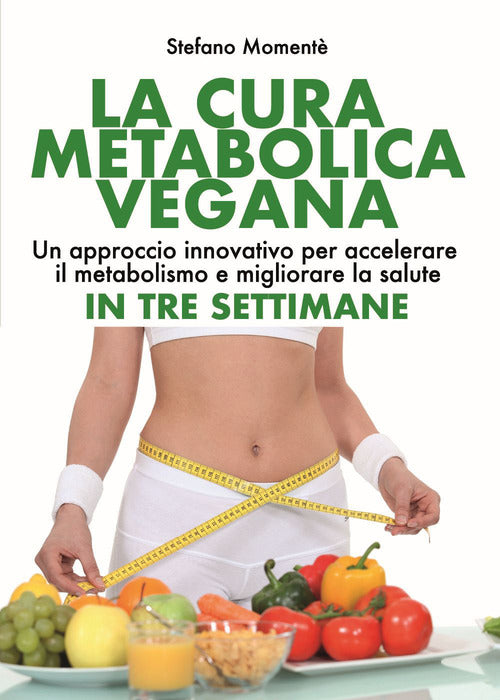 Cover of cura metabolica vegana. Un approccio innovativo per accelerare il metabolismo e migliorare la salute in tre settimane