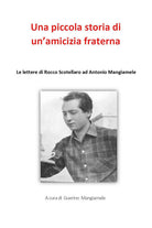 Cover of piccola storia di un'amicizia fraterna. Le lettere di Rocco Scotellaro ad Antonio Mangiamele