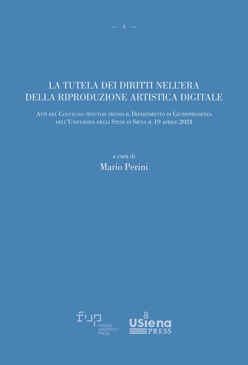 La tutela dei diritti nell'era della riproduzione artistica digitale. Atti del Convegno (Università degli Studi di Siena, 19 aprile 2024)