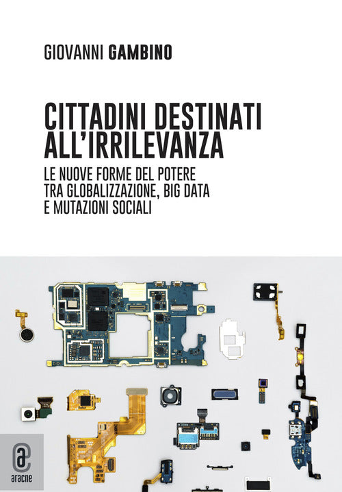 Cover of Cittadini destinati all'irrilevanza. Le nuove forme del potere tra globalizzazione, big data e mutazioni sociali
