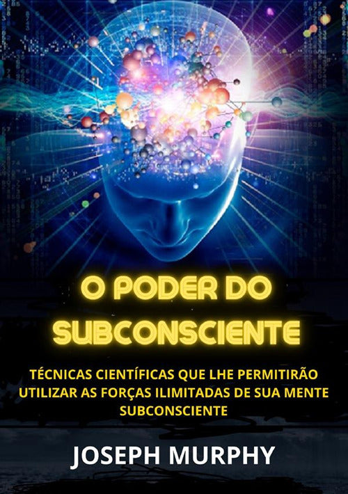 Cover of poder do subconsciente. Técnicas científicas que lhe permitirão utilizar as forças ilimitadas de sua mente subconsciente