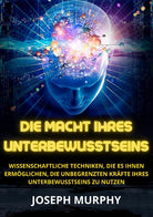 Cover of macht ihres unterbewusstseins. Wissenschaftliche Techniken, die es Ihnen ermöglichen, die unbegrenzten Kräfte Ihres Unterbewusstseins zu nutzen