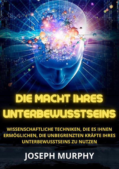 Cover of macht ihres unterbewusstseins. Wissenschaftliche Techniken, die es Ihnen ermöglichen, die unbegrenzten Kräfte Ihres Unterbewusstseins zu nutzen