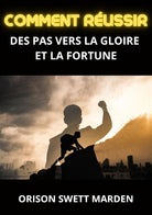 Cover of Comment réussir. Des pas vers la gloire et la fortune